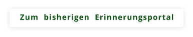 Zum  bisherigen  Erinnerungsportal
