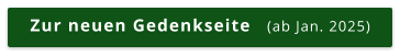 Zur neuen Gedenkseite   (ab Jan. 2025)